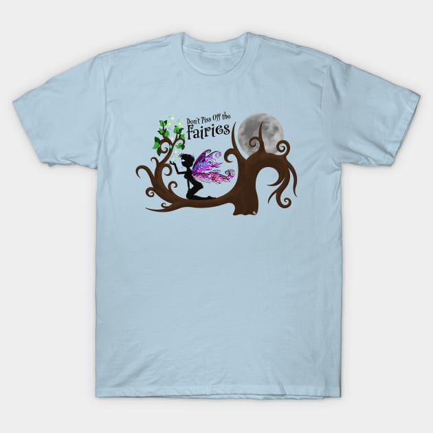 Don't Piss Off the Fairies T-Shirt by ARTHE